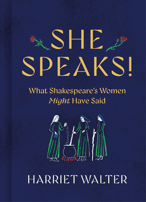 She Speaks!: What Shakespeare's Women Might Have Said - Harriet Walter