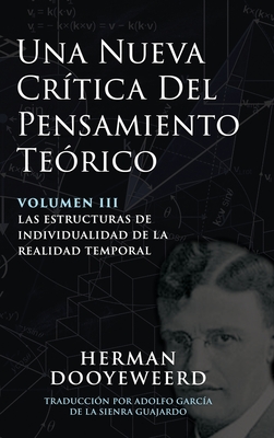 Una Nueva Crítica del Pensamiento Teórico: Vol. 3: Las Estructuras de Individualidad de la Realidad Temporal - Herman Dooyeweerd