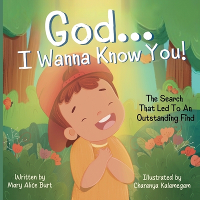God ... I Wanna Know You!: The Search That Led To An Outstanding Find - Mary Alice Burt