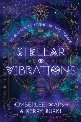 Coperta cărții 'Stellar Vibrations: Living by the Zodiac - Kimberlee Marsh'
