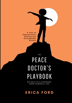 The Peace Doctor's Playbook: 365 Days To A Stronger, More Powerful You - Erica Ford