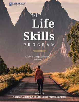 The Life Skills Program: A Path to Living a Successful Lifestyle - Norman Curfman