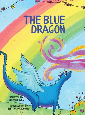 The Blue Dragon: A colorful story full of imagination with enchanted forests and a very Blue dragon on a journey. - Rotena Dam