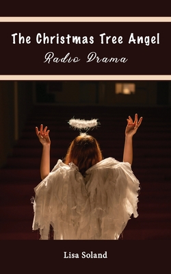 Coperta cărții 'The Christmas Tree Angel Radio Drama - Lisa Soland'