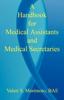 A Handbook for Medical Assistants and Medical Secretaries - Valeri S. Morimoto