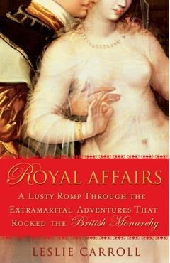 Coperta cărții 'Royal Affairs: A Lusty Romp Through the Extramarital Adventures That Rocked the British Monarchy - Leslie Carroll'