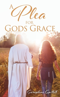 A Plea For Gods Grace - Saraphine Spillett