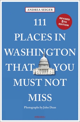 111 Places in Washington, DC That You Must Not Miss - Andrea Seiger