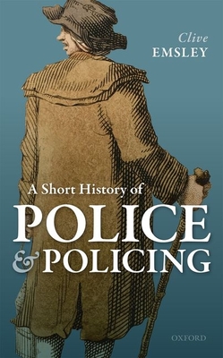 Short History of Police and Policing - Clive Emsley