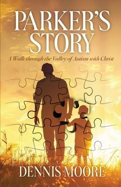 Poza produsului Parker's Story: A Walk Through the Valley of Autism with Christ - Dennis Moore