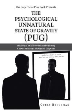 Coperta cărții 'The Superficial Play Book Presents The Psychological Unnatural State Of Gravity (PUG): Welcome to a Guide for'