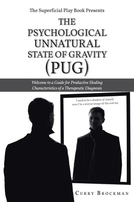 Coperta cărții 'The Superficial Play Book Presents The Psychological Unnatural State Of Gravity (PUG): Welcome to a Guide for'