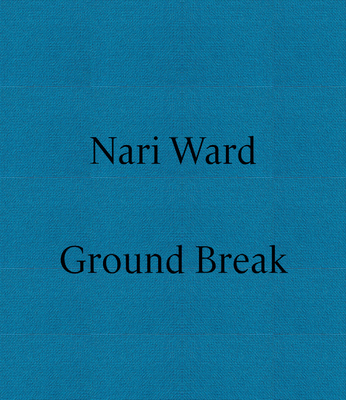 Nari Ward: Ground Break - Nari Ward