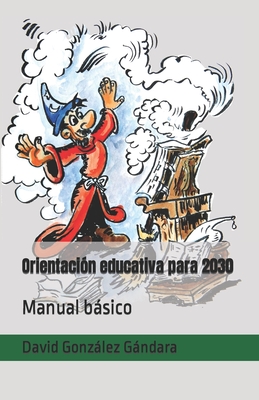 Orientación educativa para 2030: Manual básico - David González Gándara