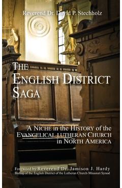 Coperta cărții 'The English District Saga: A Niche in the History of the Evangelical Lutheran Church in North America - David P.'