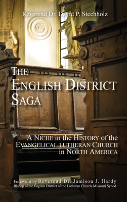 Coperta cărții 'The English District Saga: A Niche in the History of the Evangelical Lutheran Church in North America - David P.'