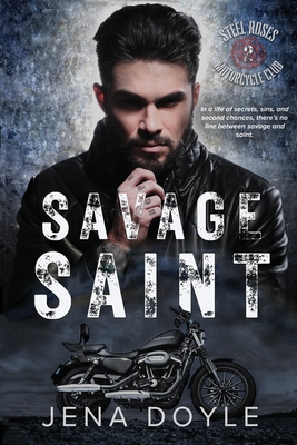 Coperta cărții 'Savage Saint: Steel Roses Motorcycle Club Romance - Jena Doyle'
