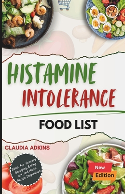 Histamine Intolerance Food List: An Extensive and Up-to-date Guide to low histamine ingredients - The Do's and Don'ts - Claudia Adkins