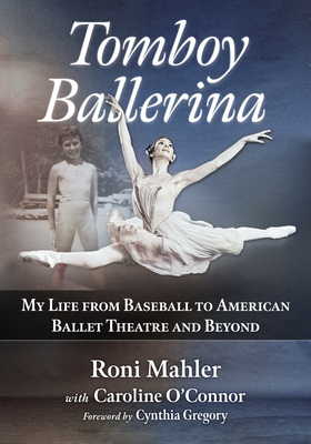 Tomboy Ballerina: My Life from Baseball to American Ballet Theatre and Beyond - Roni Mahler