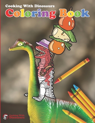 Cooking With Dinosaurs Coloring Book - Cooking With Dinosaurs