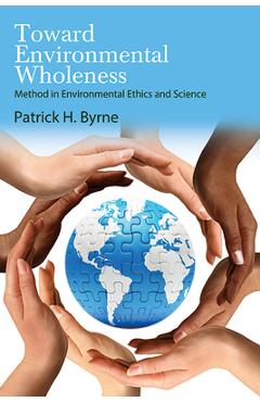 Poza produsului Toward Environmental Wholeness: Method in Environmental Ethics and Science - Patrick H. Byrne