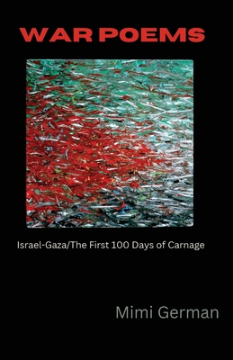 Coperta cărții 'War Poems: Israel-Gaza: The First 100 Days of Carnage - Mimi German'