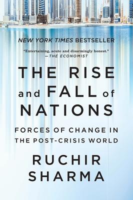 The Rise and Fall of Nations: Forces of Change in the Post-Crisis World - Ruchir Sharma