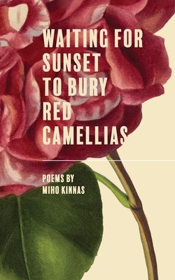 Coperta cărții 'Waiting for Sunset to Bury Red Camellias - Miho Kinnas'
