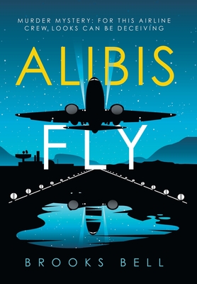 Alibis Fly: Murder Mystery: for This Airline Crew Looks Can Be Deceiving - Brooks Bell