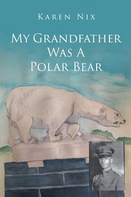 Coperta cărții 'My Grandfather Was A Polar Bear - Karen Nix'
