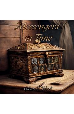 Coperta cărții 'Messengers In Time - Glenn P. Wood'