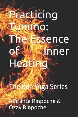 Practicing Tummo: The Essence of Inner Heating: The Bon Yoga Series - Ozay Rinpoche