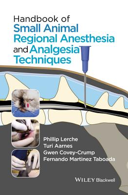 Handbook of Small Animal Regional Anesthesia and Analgesia Techniques - Phillip Lerche