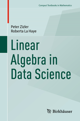 Linear Algebra in Data Science - Peter Zizler