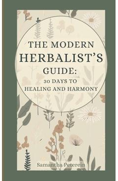 Coperta cărții 'The Modern Herbalist's Guide: 30 Days to Healing and Harmony - Samantha Peterein'