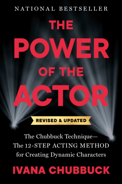 The Power of the Actor, Revised and Updated: The Chubbuck Technique--The 12-Step Acting Method for Creating Dynamic Characters - Ivana Chubbuck