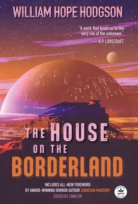 The House on the Borderland with Original Foreword by Jonathan Maberry: Annotated Version - William Hope Hodgson
