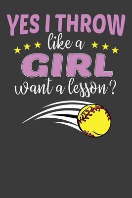 Yes I Throw Like A Girl Want A Lesson?: Softball Player Funny and Inspirational Gift - Frozen Cactus Designs