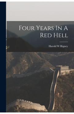 Coperta cărții 'Four Years In A Red Hell - Harold W. Rigney'