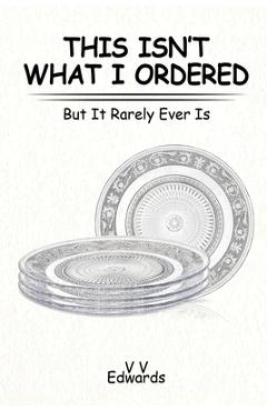 Coperta cărții 'This Isn't What I Ordered: But It Rarely Ever Is - V. V. Edwards'