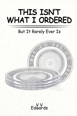 Coperta cărții 'This Isn't What I Ordered: But It Rarely Ever Is - V. V. Edwards'