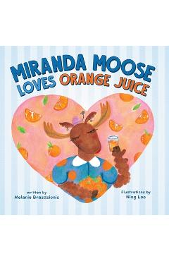 Coperta cărții 'Miranda Moose Loves Orange Juice - Melanie Brazdzionis'