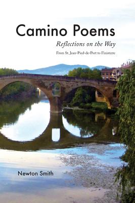 Camino Poems: : Reflections on the Way From St. Jean Pied-de-Port to Finisterre - Newton Smith