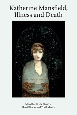 Katherine Mansfield, Illness and Death - Aimée Gasston