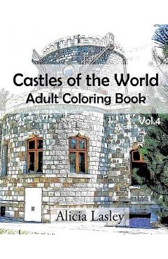 Castles of the World: Adult Coloring Book Vol.4: Castle Sketches For Coloring - Alicia Lasley