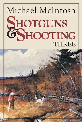 Shotguns and Shooting Three - Michael Mcintosh