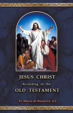 Jesus Christ According to the Old Testament - Marin De Boylesve