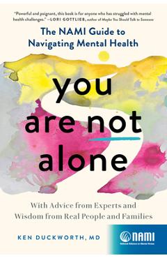 Coperta cărții 'You Are Not Alone: The Nami Guide to Navigating Mental Health--With Advice from Experts and Wisdom from Real People and'