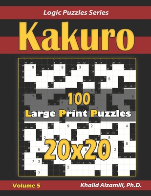 Kakuro: 100 Large Print (20x20) Puzzles - Khalid Alzamili