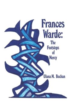 Poza produsului Frances Warde: The Footsteps of Mercy - Ulana M. Bochan